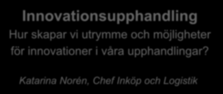 Innovationsupphandling Hur skapar vi utrymme och möjligheter för