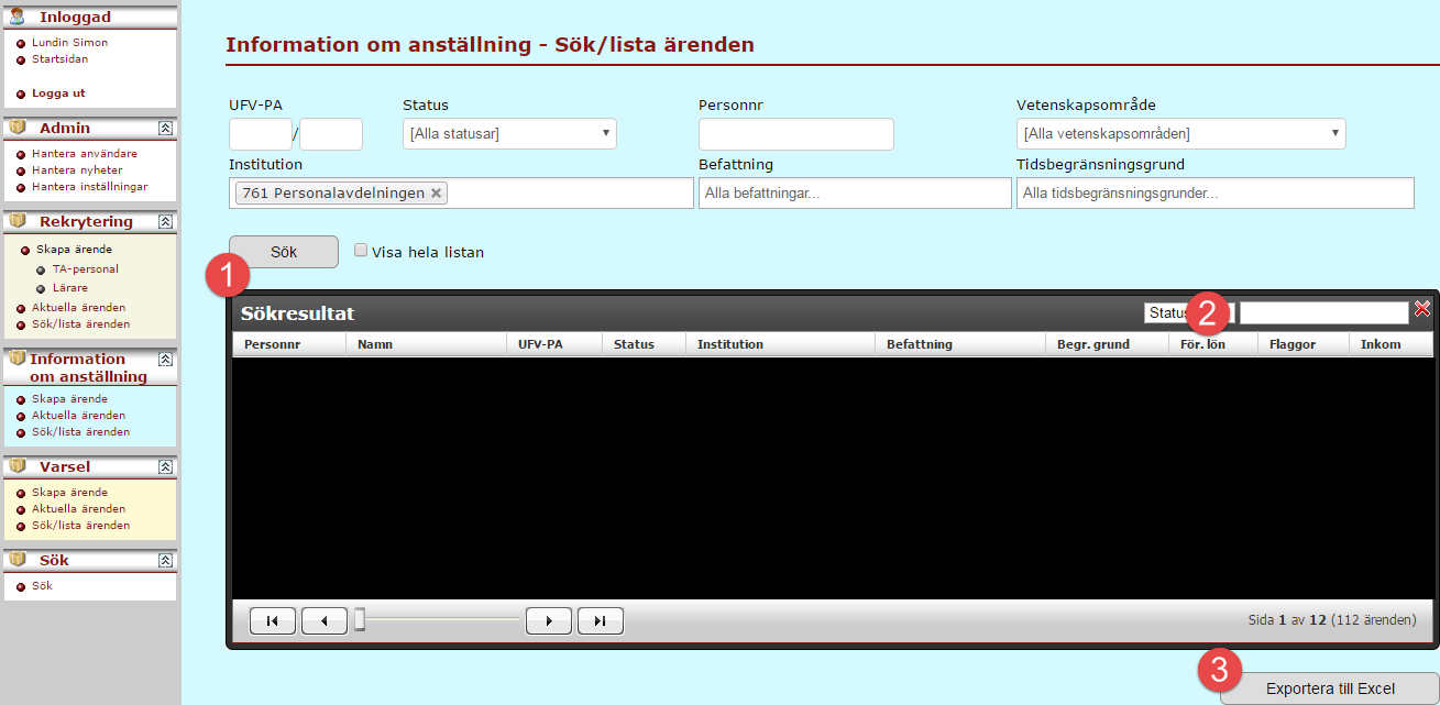 4.2 Sök/lista befintlig information om anställning Det finns flera sätt att sortera och söka efter befintliga ärenden, börja med att klicka sök/ lista ärenden i under information om anställning i