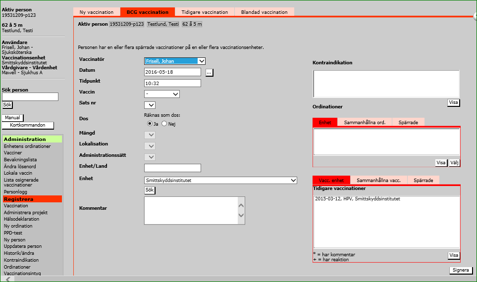 BCG-vaccination Vyn BCG-vaccination är uppbyggd på liknande sätt som Ny vaccination. Man kan registrera alla uppgifter samtidigt om man registrerar in vaccinationen i efterhand. Fyll ev.