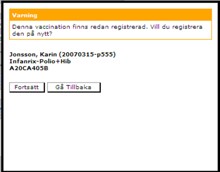 Dubblettvarning vid registrering av vaccinationer I samband med signering av en vaccinations-registrering görs en kontroll om det redan finns en vaccination med samma vaccinationsdatum, vaccin och