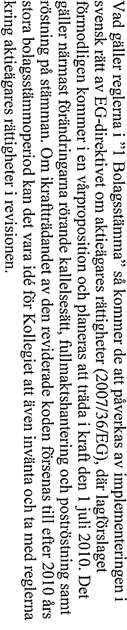 Övergångsbestämmelserna bör utformas så att bolag inte behöver avge förklaring om förklaring inte behövdes när personen ifråga valdes och förhållandena därefter inte har ändrats.