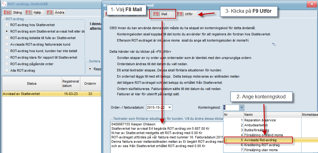 7. Fakturera kunden avvisat ROT-avdrag Om du inte fått fullt betalt för begärt ROT-avdrag ska restbeloppet faktureras kund.