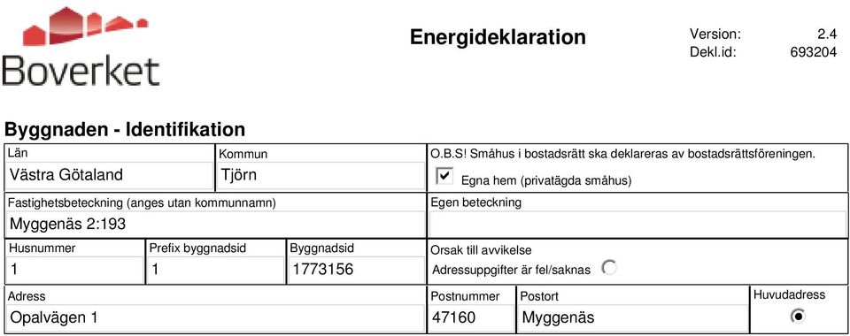 kommunnamn) Myggenäs 2:193 O.B.S! Småhus i bostadsrätt ska deklareras av bostadsrättsföreningen.