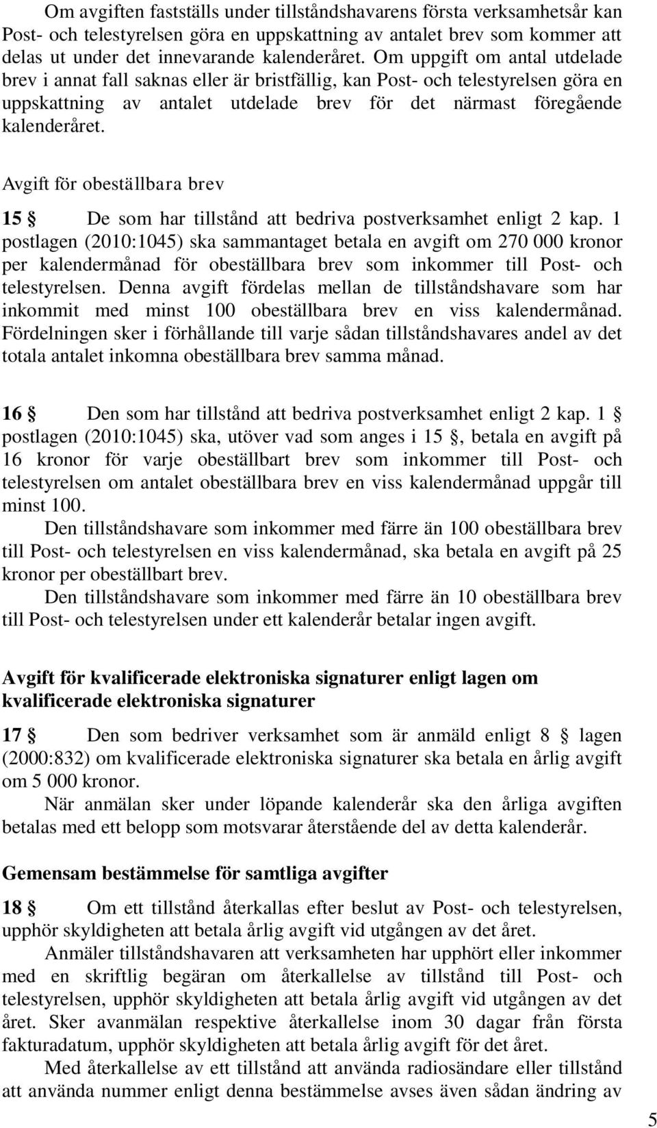 Avgift för obeställbara brev 15 De som har tillstånd att bedriva postverksamhet enligt 2 kap.