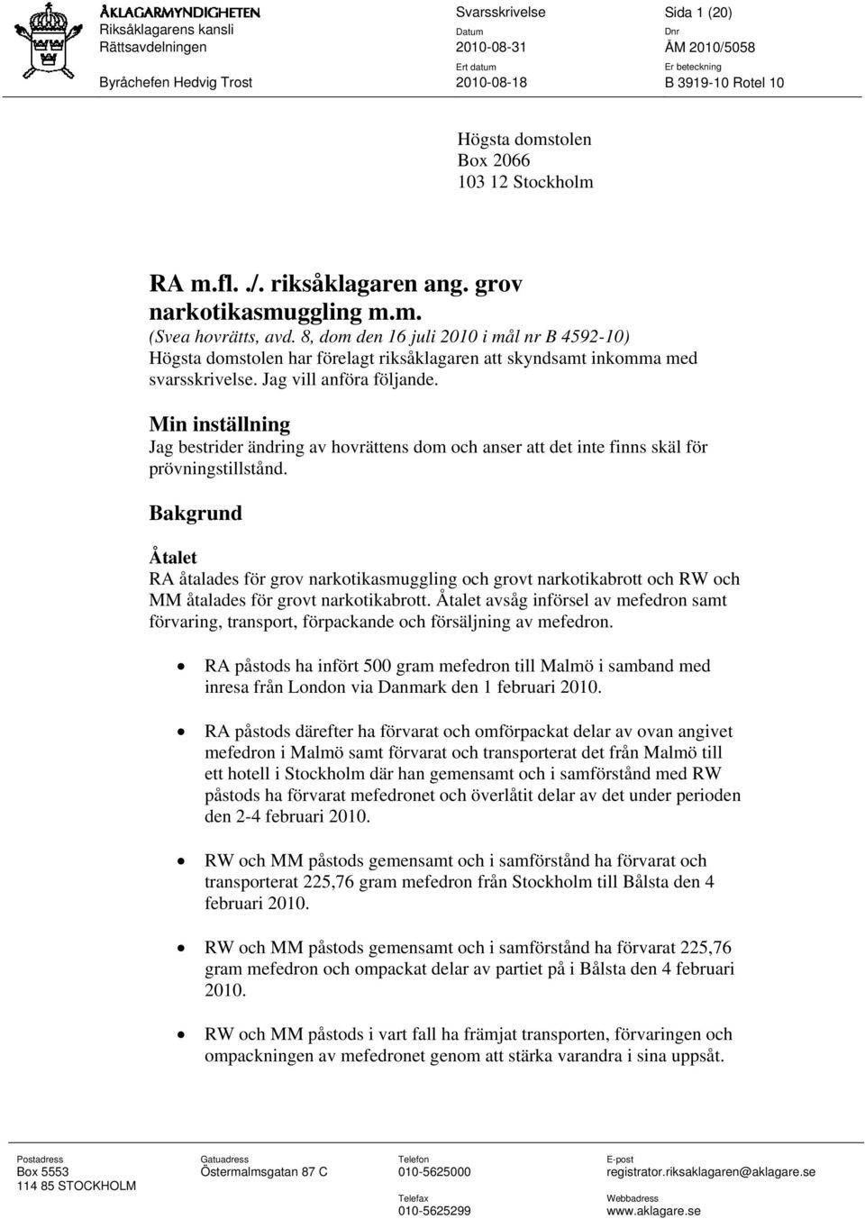 8, dom den 16 juli 2010 i mål nr B 4592-10) Högsta domstolen har förelagt riksåklagaren att skyndsamt inkomma med svarsskrivelse. Jag vill anföra följande.