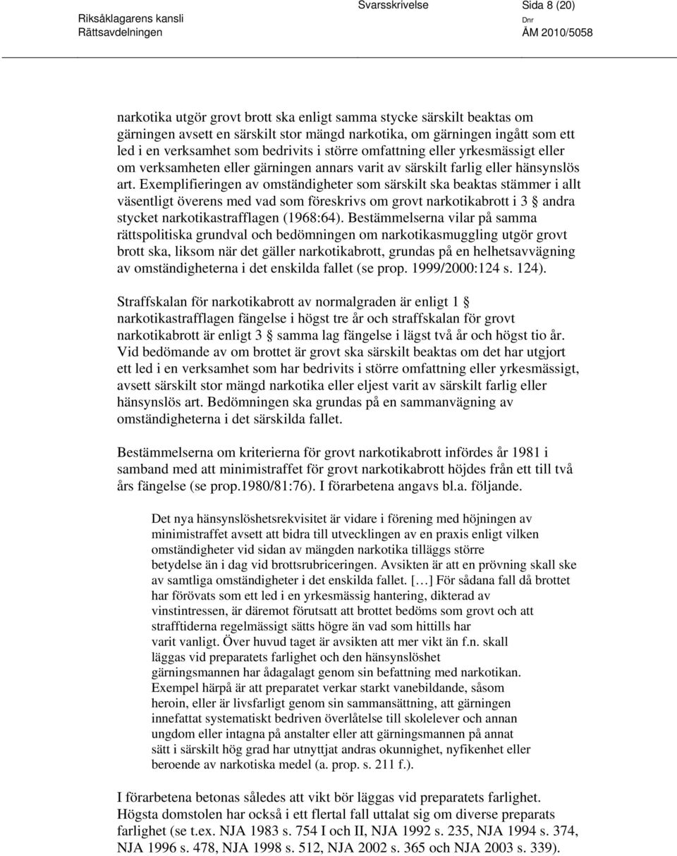 Exemplifieringen av omständigheter som särskilt ska beaktas stämmer i allt väsentligt överens med vad som föreskrivs om grovt narkotikabrott i 3 andra stycket narkotikastrafflagen (1968:64).