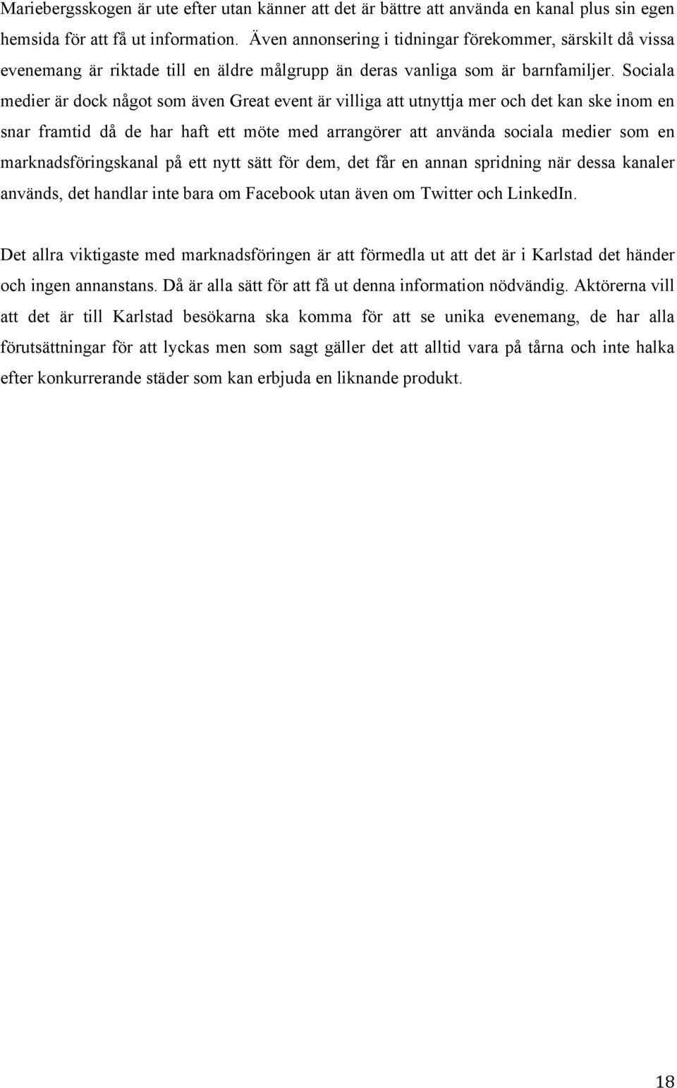 Sociala medier är dock något som även Great event är villiga att utnyttja mer och det kan ske inom en snar framtid då de har haft ett möte med arrangörer att använda sociala medier som en
