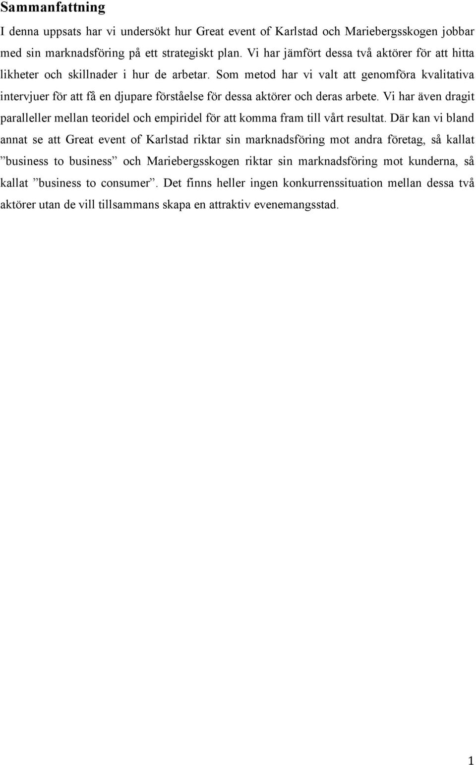 Som metod har vi valt att genomföra kvalitativa intervjuer för att få en djupare förståelse för dessa aktörer och deras arbete.