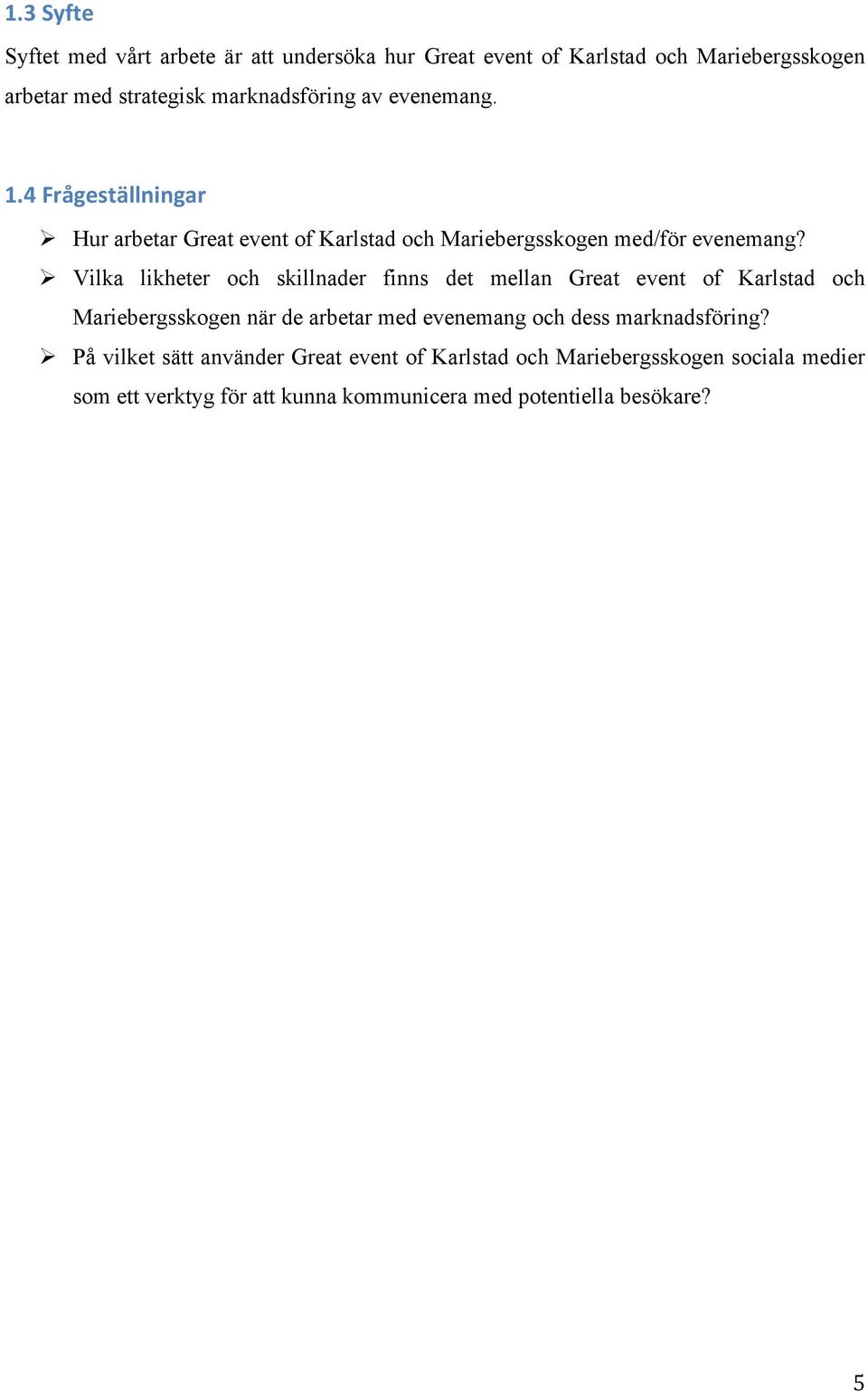 Ø Vilka likheter och skillnader finns det mellan Great event of Karlstad och Mariebergsskogen när de arbetar med evenemang och dess