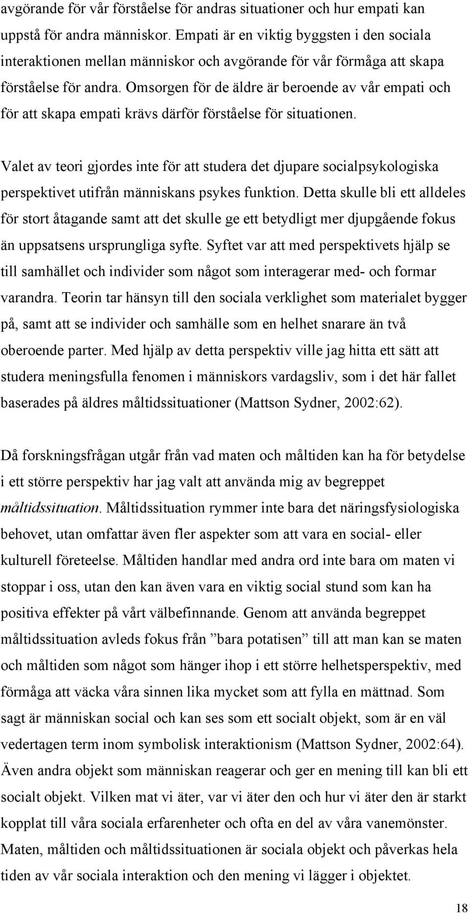 Omsorgen för de äldre är beroende av vår empati och för att skapa empati krävs därför förståelse för situationen.