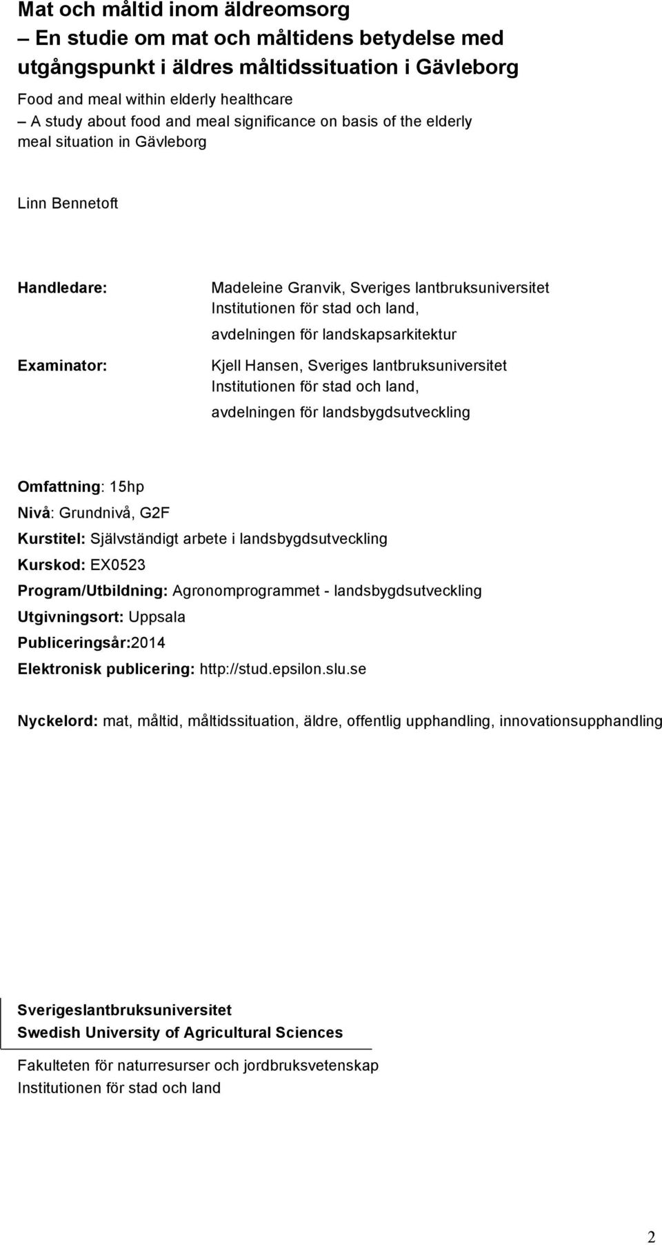 för landskapsarkitektur Kjell Hansen, Sveriges lantbruksuniversitet Institutionen för stad och land, avdelningen för landsbygdsutveckling Omfattning: 15hp Nivå: Grundnivå, G2F Kurstitel: