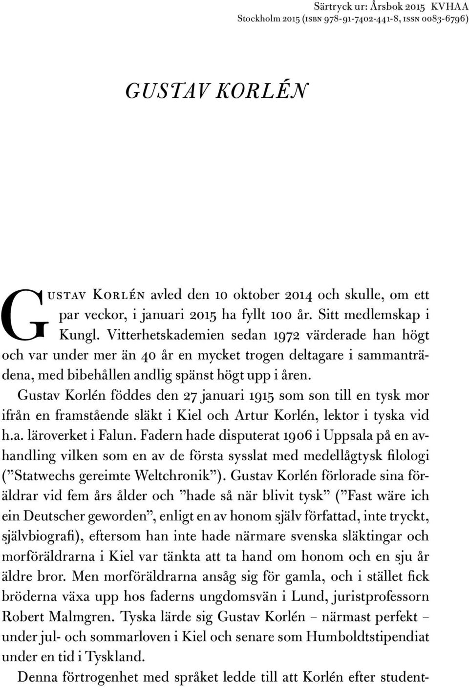 Gustav Korlén föddes den 27 januari 1915 som son till en tysk mor ifrån en framstående släkt i Kiel och Artur Korlén, lektor i tyska vid h.a. läroverket i Falun.