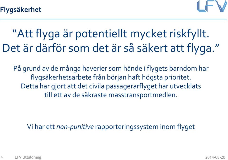 På grund av de många haverier som hände i flygets barndom har flygsäkerhetsarbete från början