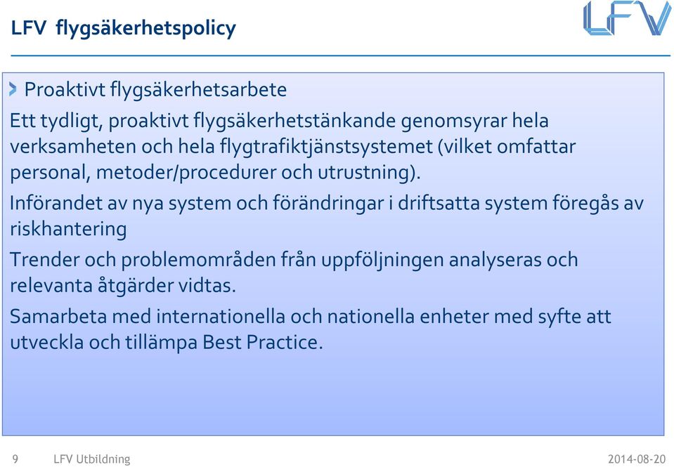 Införandet av nya system och förändringar i driftsatta system föregås av riskhantering Trender och problemområden från