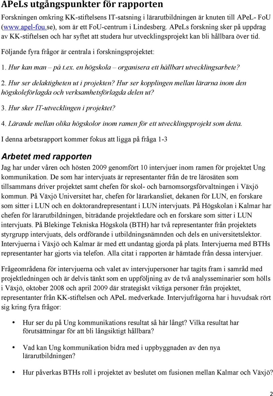 Hur kan man på t.ex. en högskola organisera ett hållbart utvecklingsarbete? 2. Hur ser delaktigheten ut i projekten?