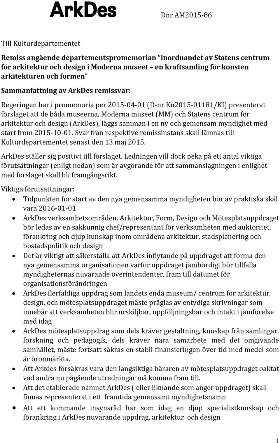 arkitektur och design (ArkDes), läggs samman i en ny och gemensam myndighet med start from 2015-10-01. Svar från respektive remissinstans skall lämnas till Kulturdepartementet senast den 13 maj 2015.