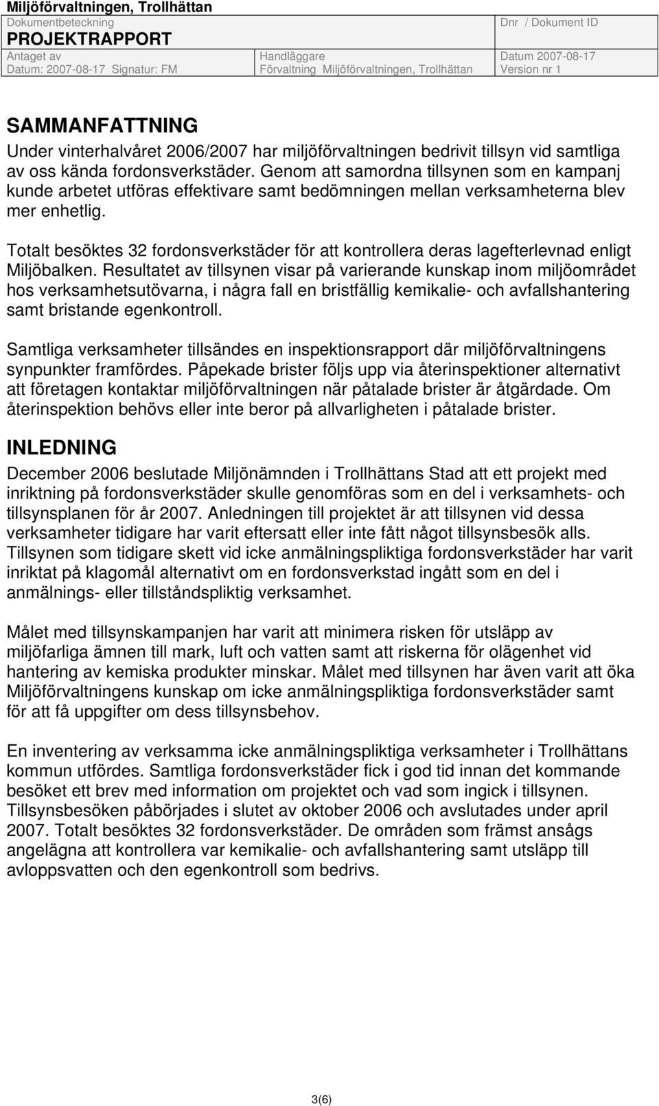 Totalt besöktes 32 fordonsverkstäder för att kontrollera deras lagefterlevnad enligt Miljöbalken.