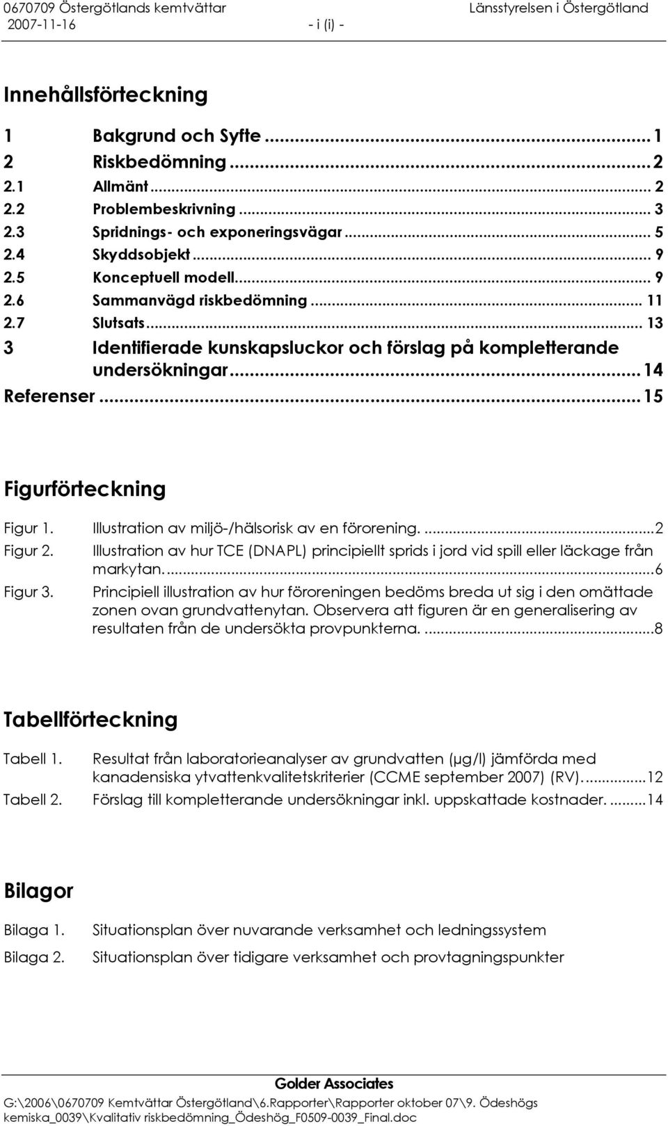 .. 15 Figurförteckning Figur 1. Illustration av miljö-/hälsorisk av en förorening....2 Figur 2. Figur 3.