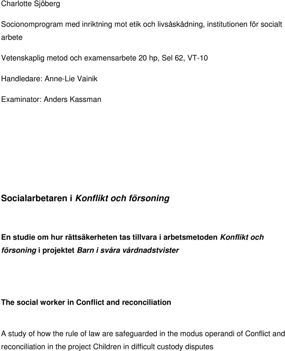 rättsäkerheten tas tillvara i arbetsmetoden Konflikt och försoning i projektet Barn i svåra vårdnadstvister The social worker in Conflict and