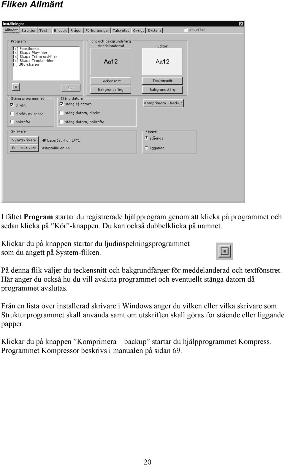 Här anger du också hu du vill avsluta programmet och eventuellt stänga datorn då programmet avslutas.