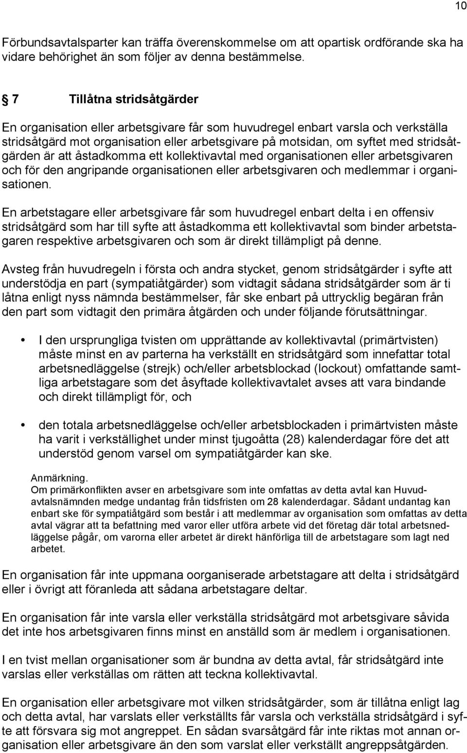 är att åstadkomma ett kollektivavtal med organisationen eller arbetsgivaren och för den angripande organisationen eller arbetsgivaren och medlemmar i organisationen.