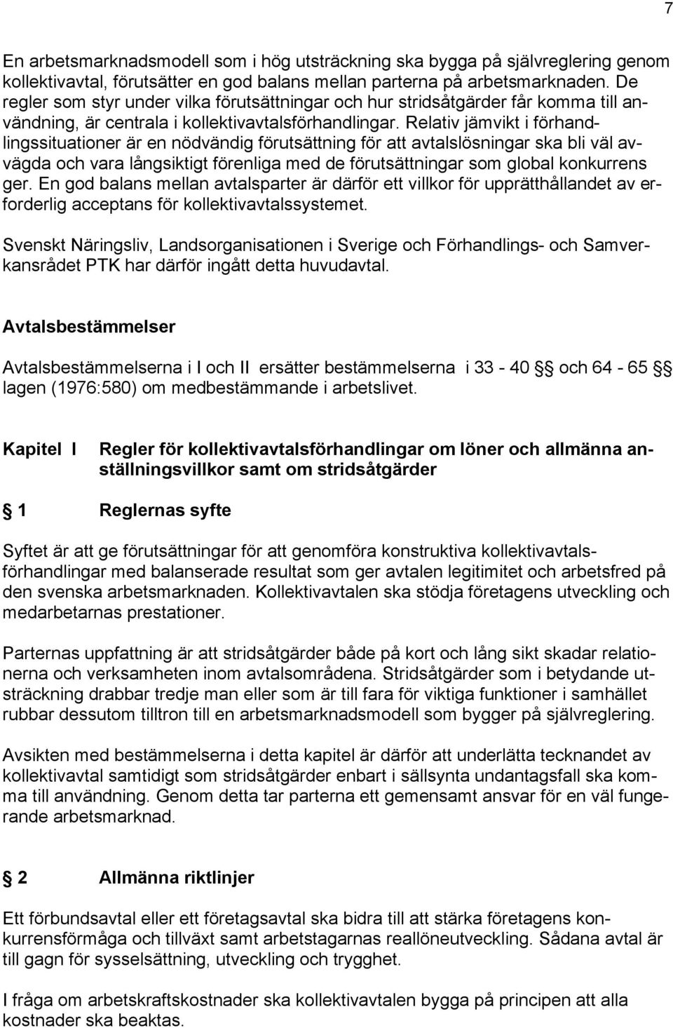 Relativ jämvikt i förhandlingssituationer är en nödvändig förutsättning för att avtalslösningar ska bli väl avvägda och vara långsiktigt förenliga med de förutsättningar som global konkurrens ger.