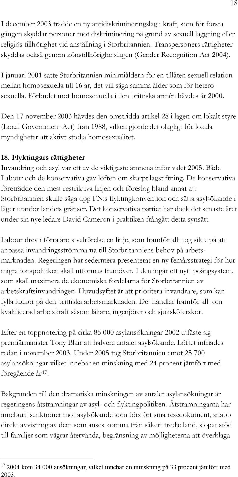 I januari 2001 satte Storbritannien minimiåldern för en tillåten sexuell relation mellan homosexuella till 16 år, det vill säga samma ålder som för heterosexuella.