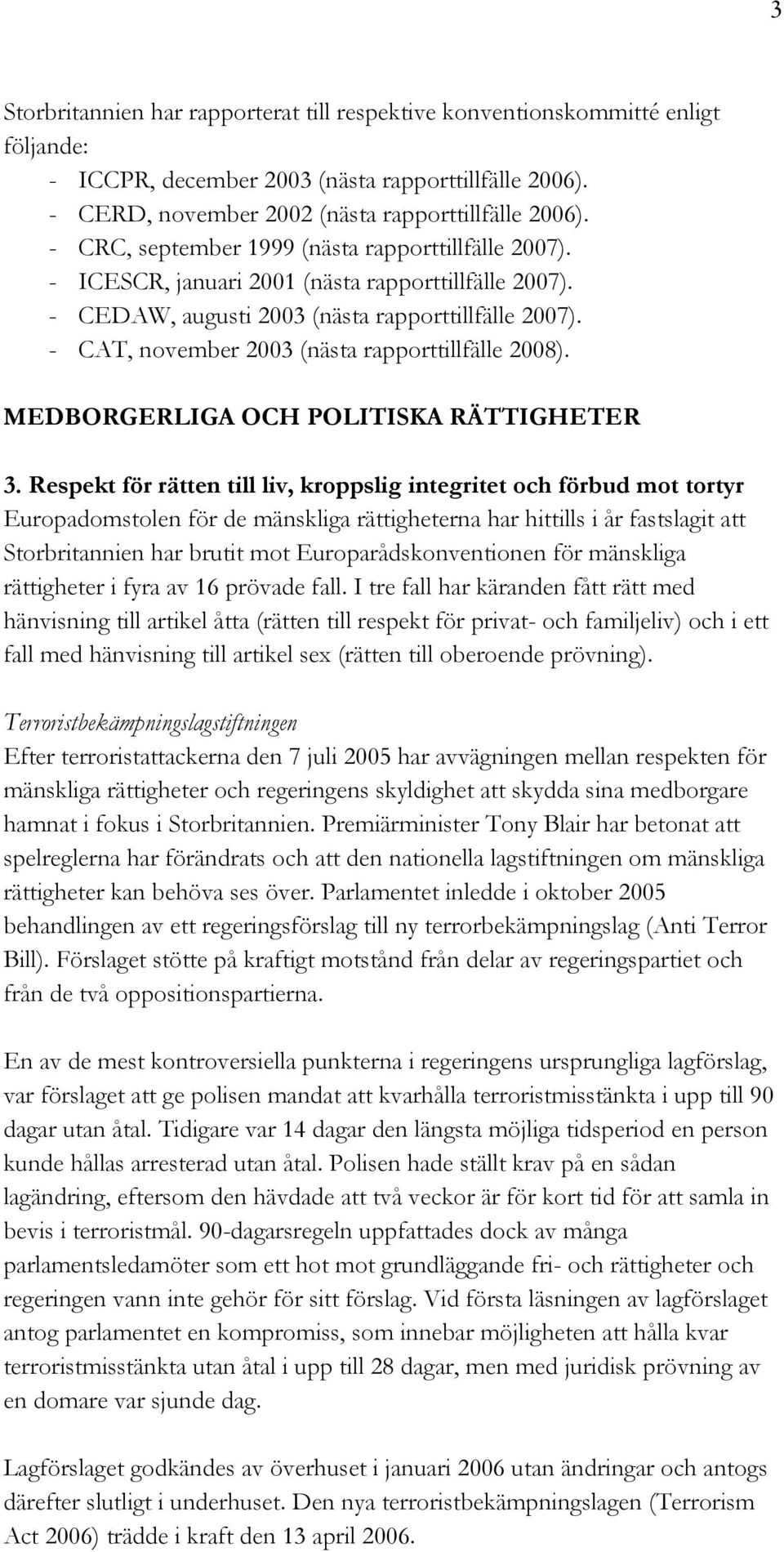 - CAT, november 2003 (nästa rapporttillfälle 2008). MEDBORGERLIGA OCH POLITISKA RÄTTIGHETER 3.