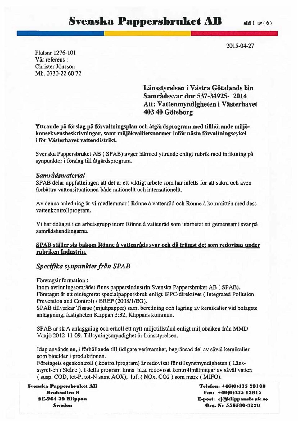 åtgärdsprogram med tillhörande miljökonsekvensbeskrivningar, samt miljökvalitetsnormer inrdr nästa rorvaltningscykel i ror Västerhavet vattendistrikt.