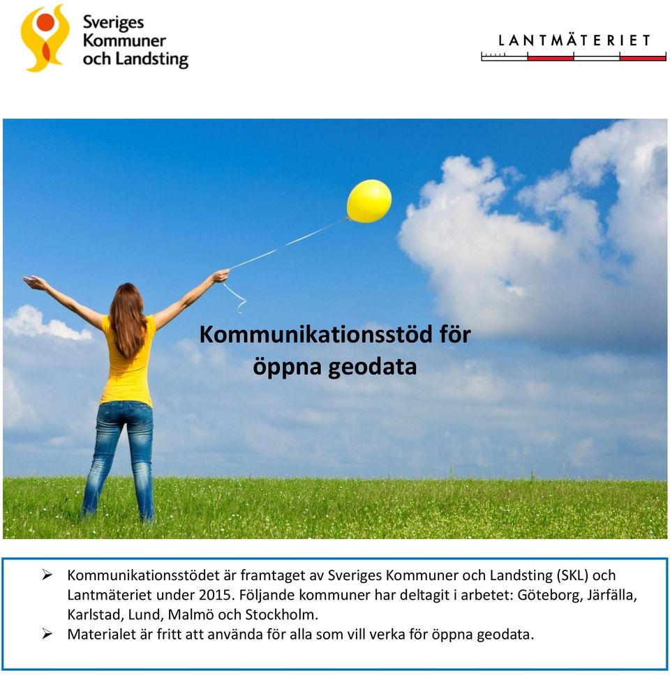 Följande kommuner har deltagit i arbetet: Göteborg, Järfälla, Karlstad, Lund,