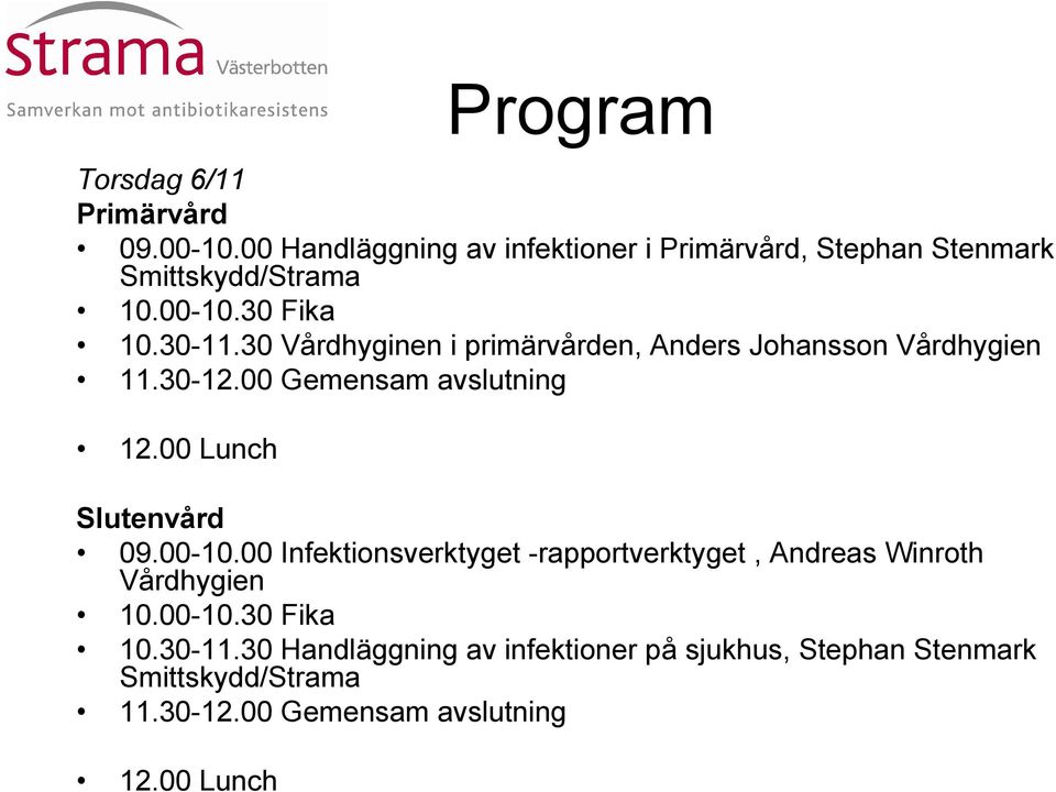 30 Vårdhyginen i primärvården, Anders Johansson Vårdhygien 11.30-12.00 Gemensam avslutning 12.00 Lunch Slutenvård 09.