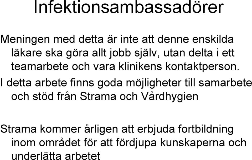 I detta arbete finns goda möjligheter till samarbete och stöd från Strama och Vårdhygien