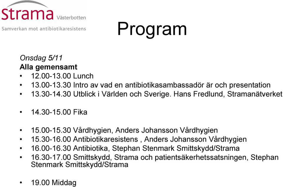 30 Vårdhygien, Anders Johansson Vårdhygien 15.30-16.00 Antibiotikaresistens, Anders Johansson Vårdhygien 16.00-16.