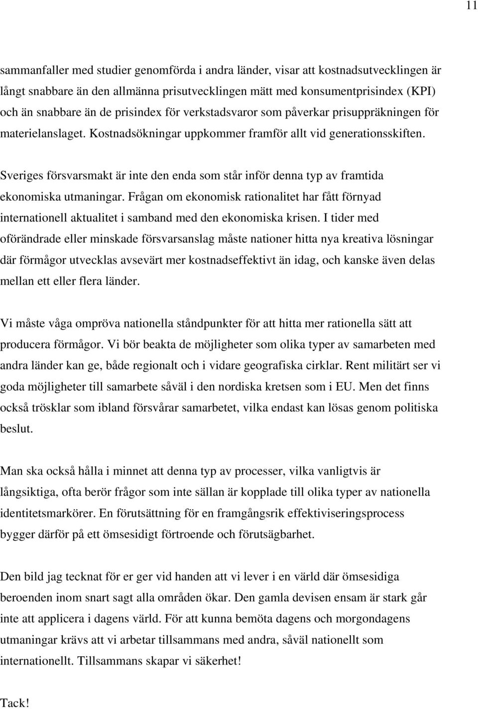 Sveriges försvarsmakt är inte den enda som står inför denna typ av framtida ekonomiska utmaningar.