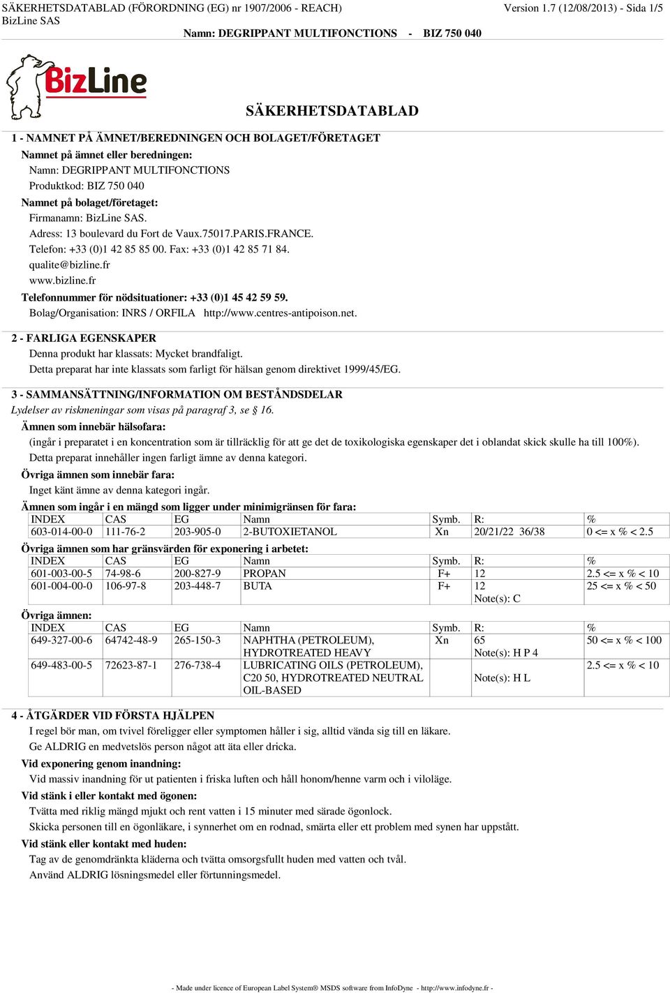 bolaget/företaget: Firmanamn:. Adress: 13 boulevard du Fort de Vaux.75017.PARIS.FRANCE. Telefon: +33 (0)1 42 85 85 00. Fax: +33 (0)1 42 85 71 84. qualite@bizline.