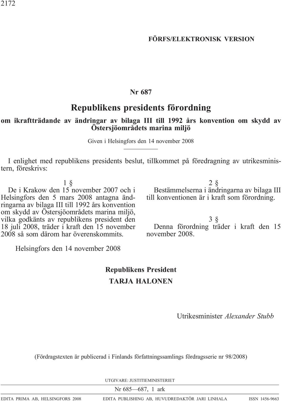 mars 2008 antagna ändringarna av bilaga III till 1992 års konvention om skydd av Östersjöområdets marina miljö, vilka godkänts av republikens president den 18 juli 2008, träder i kraft den 15