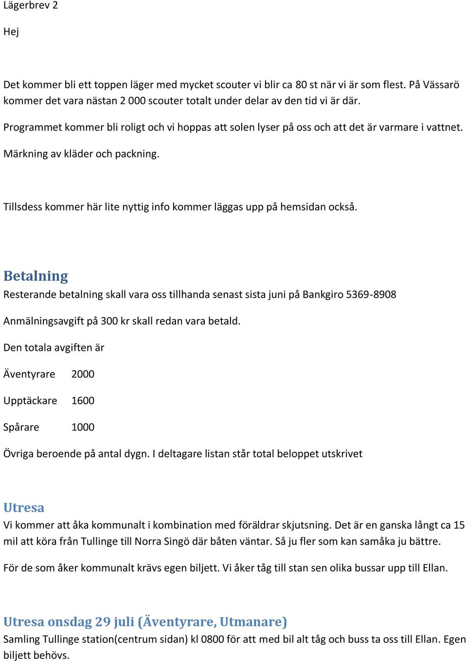 Tillsdess kommer här lite nyttig info kommer läggas upp på hemsidan också.
