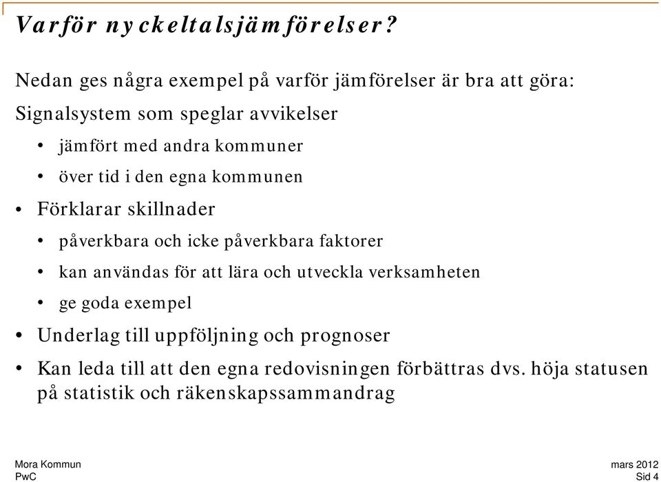 kommuner över tid i den egna kommunen Förklarar skillnader påverkbara och icke påverkbara faktorer kan användas för