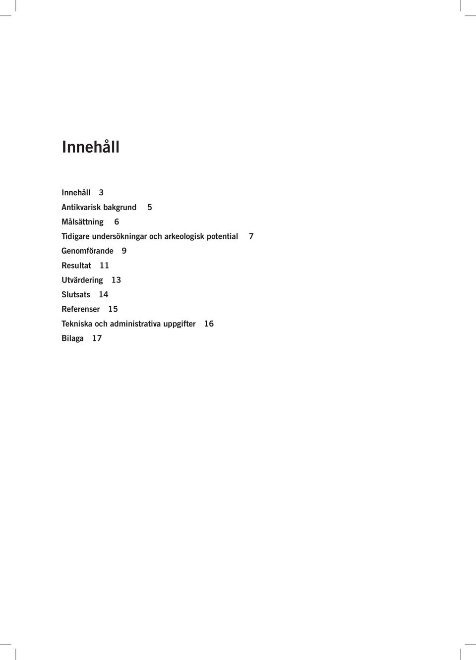 Genomförande 9 Resultat 11 Utvärdering 13 Slutsats 14