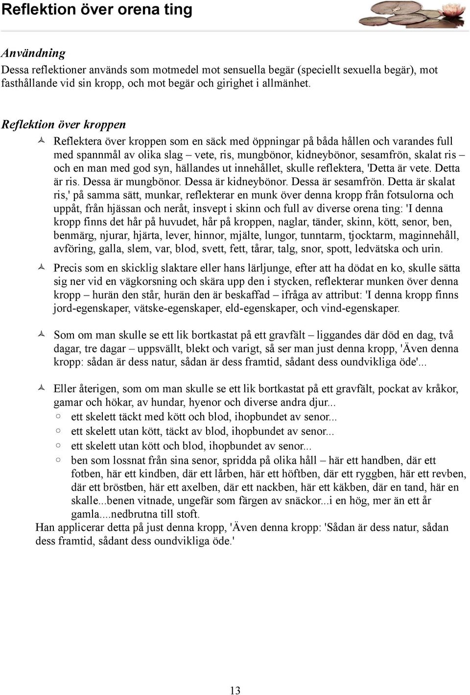 man med god syn, hällandes ut innehållet, skulle reflektera, 'Detta är vete. Detta är ris. Dessa är mungbönor. Dessa är kidneybönor. Dessa är sesamfrön.