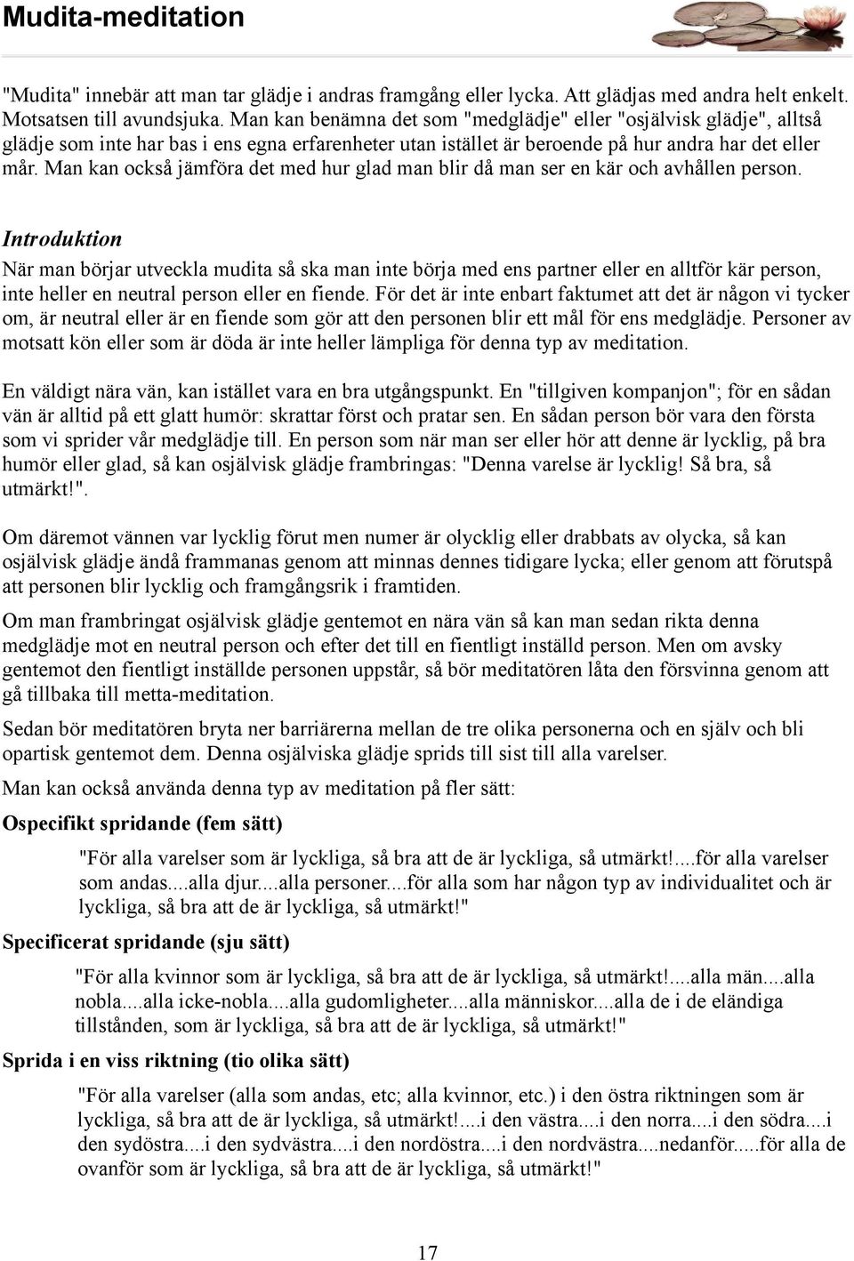 Man kan också jämföra det med hur glad man blir då man ser en kär och avhållen person.