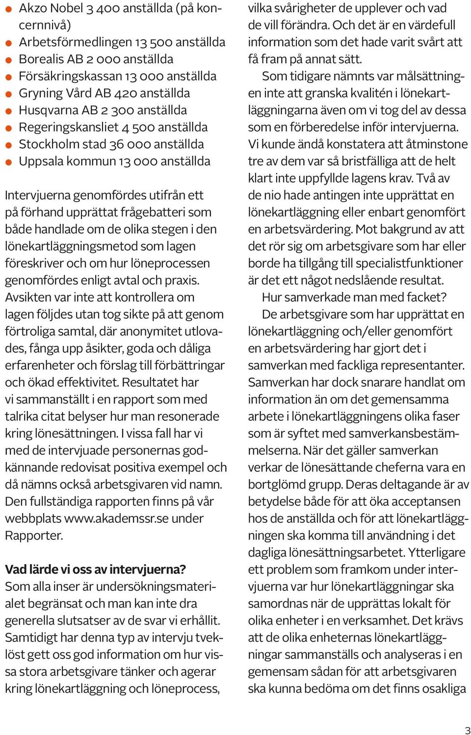 de olika stegen i den lönekartläggningsmetod som lagen föreskriver och om hur löneprocessen genomfördes enligt avtal och praxis.