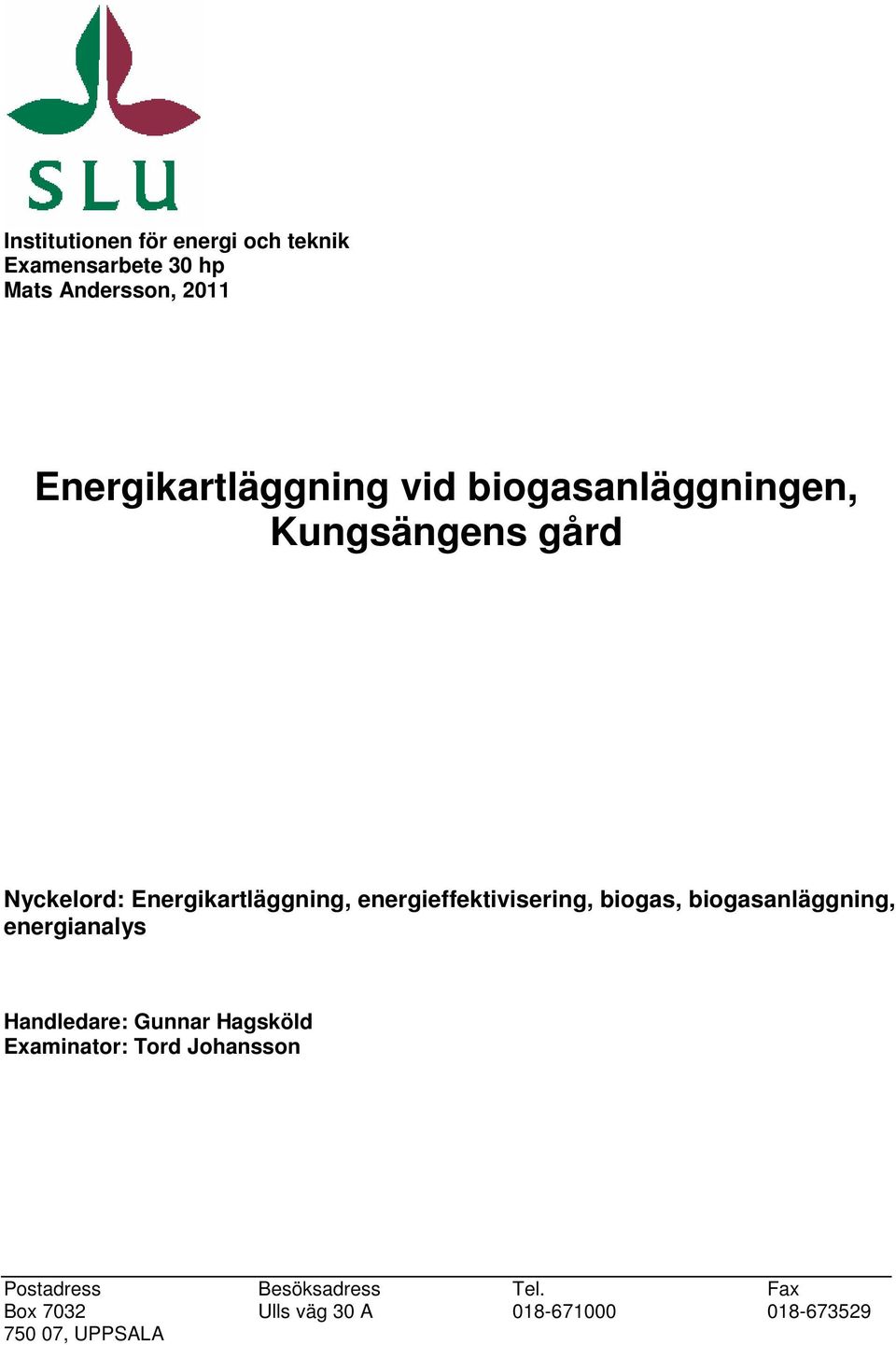 energieffektivisering, biogas, biogasanläggning, energianalys Handledare: Gunnar Hagsköld