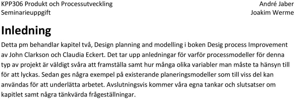 Det tar upp anledningar för varför processmodeller för denna typ av projekt är väldigt svåra att framställa samt hur många olika