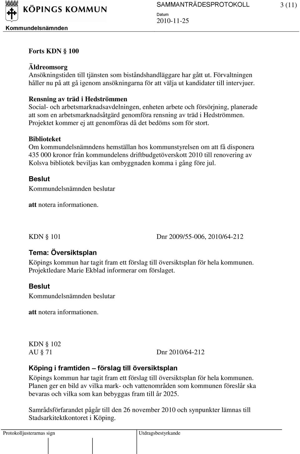 Rensning av träd i Hedströmmen Social- och arbetsmarknadsavdelningen, enheten arbete och försörjning, planerade att som en arbetsmarknadsåtgärd genomföra rensning av träd i Hedströmmen.