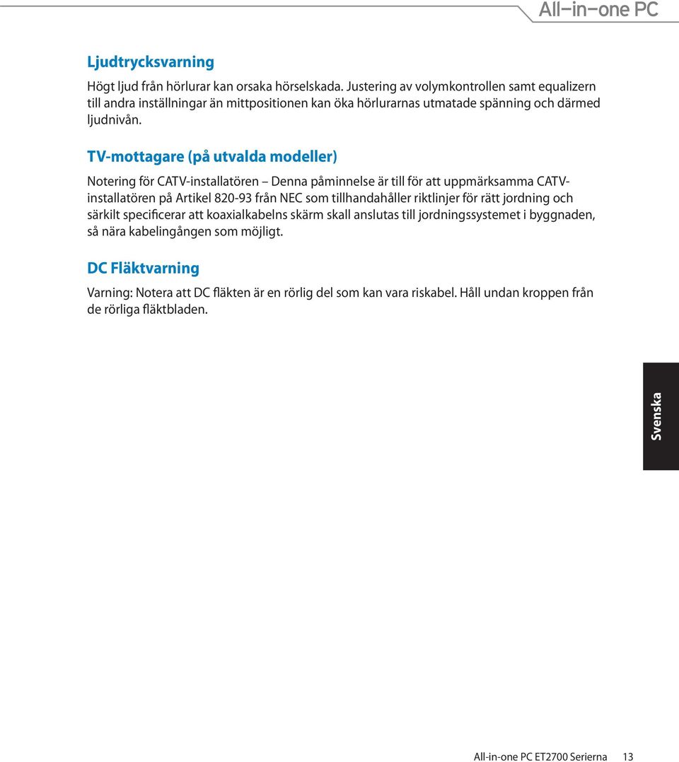 TV-mottagare (på utvalda modeller) Notering för CATV-installatören Denna påminnelse är till för att uppmärksamma CATVinstallatören på Artikel 820-93 från NEC som tillhandahåller