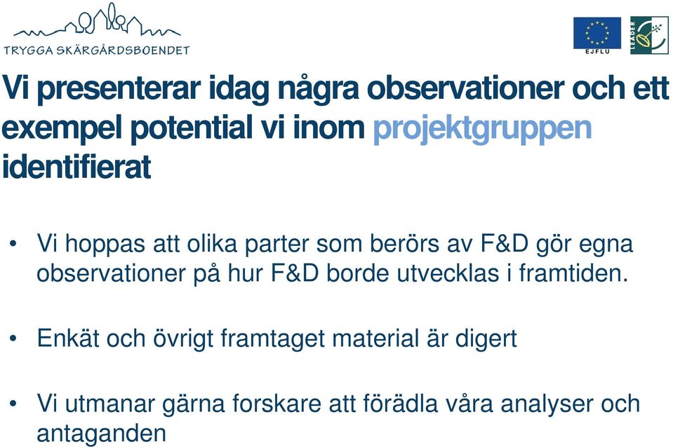 egna observationer på hur F&D borde utvecklas i framtiden.