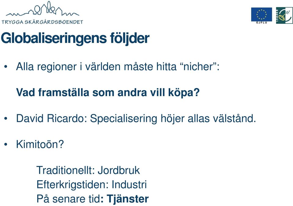 David Ricardo: Specialisering höjer allas välstånd. Kimitoön?