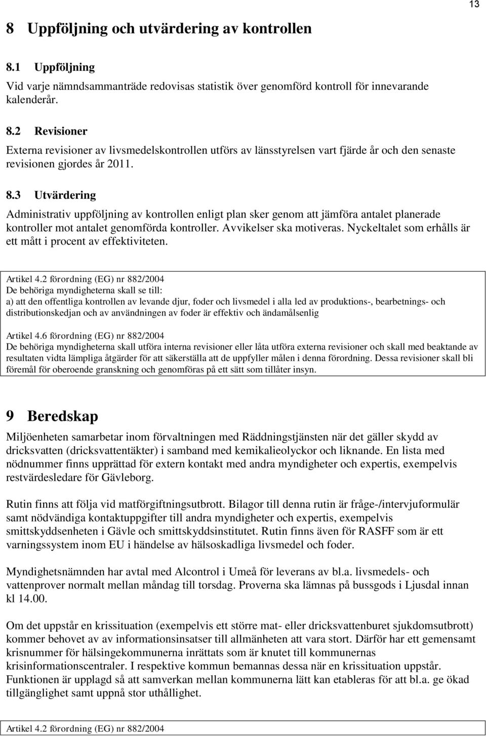 Nyckeltalet som erhålls är ett mått i procent av effektiviteten. Artikel 4.