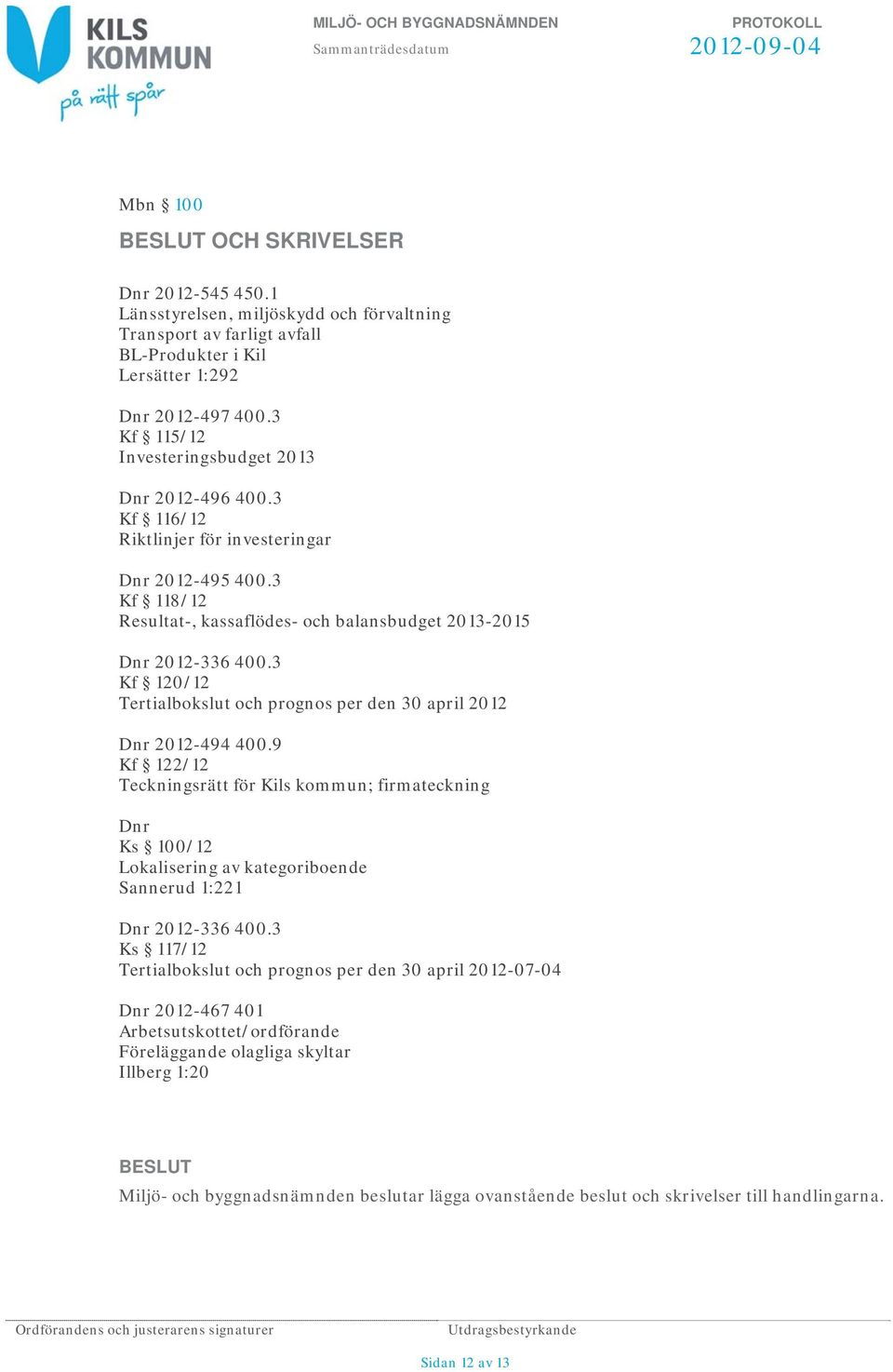 3 Kf 120/12 Tertialbokslut och prognos per den 30 april 2012 Dnr 2012-494 400.